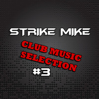 Strike Mike - Club Music Selection #3 by Strike Mike