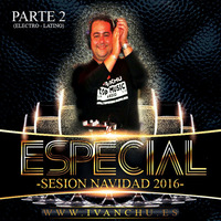 ESPECIAL NAVIDAD 2016 - IVANCHU DEEJAY (PARTE 2 - ELECTRO LATINO) by Ivanchu Deejay