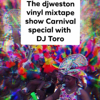 24.8.19 carnival special vinyl mixtape show djweston djtoro by dj paul weston
