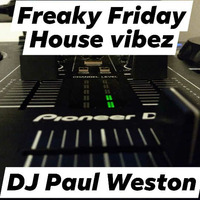 freaky friday house vibez djweston by dj paul weston