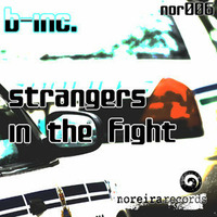 B Inc. - Strangers in the Fight (Original Mix) by Noreirarecords