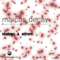 Marcus Decay -  Shadows &amp; Mirrors by Noreirarecords