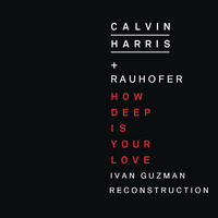 Calvin Harris + Rauhofer - How Deep Is Your Love (Ivan Guzman Reconstruction) by Ivan Guzman
