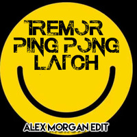 Tremor Ping Pong Latch (Alex Morgan Edit) by Alex Morgan