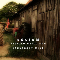 Equium - Nice to chill you (Tuesday Mix) by Equium
