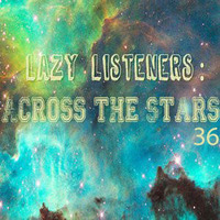 Across The Stars Radio Show Ep. 36 by Lazy Listeners