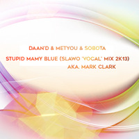 Daan'D &amp; Metyou &amp; Sobota - Stupid Mamy Blue (SLaWo 'Vocal' Mix 2k13) by SLAVØ