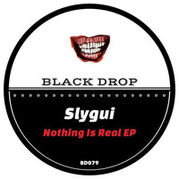 Slygui - Nothing Is Real (Original Mix) [Black Drop] by Slygui