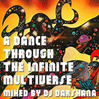A Dance Through The Infinite Multiverse by DJ Darshana