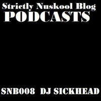 Strictly Nuskool Blog Podcast SNB008:: DJ SICKHEAD by Strictly Nuskool Blog