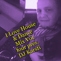 I Love Dance & House Mix Vol.Four pres. DJ Karsti by Karsten Albrecht