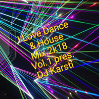 I Love Dance & House Mix 2K18 Vol.1 pres. DJ Karsti by Karsten Albrecht