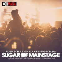 Robin Schulz Vs Chuckie &amp; Bobby Puma - Sugar Of Mainstage (Luke DB , Umberto Balzanelli &amp; Michelle Mash Up Mix) by Luke DB