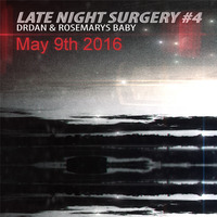 Drdan And Rosemarys Baby @ Fnoob: Late Night Surgery May 9th 2016 by Rosemarys Baby
