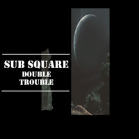 Sub Square - Double Trouble / Free by Sub Square