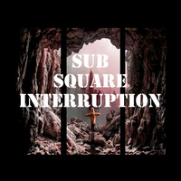 Sub Square - Interruption / Free by Sub Square