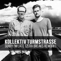 Kollektiv Turmstrasse - Sorry I'm Late (Zera Breaks Rework) by ZERA / Dj Reza (Hu)