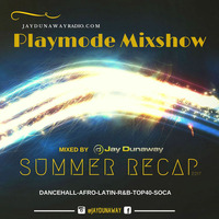 PLAYMODE MIXSHOW - SUMMER RECAP 2017 by DJ Jay Dunaway