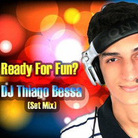 Ready For Fun! - DJ Thiago Bessa (Set Mix) by Thiago Bessa
