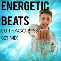 Energetic Beats - DJ Thiago Bessa (Set Mix) by Thiago Bessa