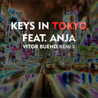 Keys In Tokyo ft. Anja (Vitor Bueno Remix PREVIEW) by Vitor Bueno
