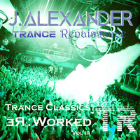 J.Alexander - Trance Renaissance Classics Re:Worked Vol. III  August 2016 by J.Alexander