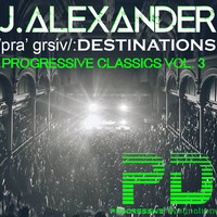 J.Alexander - /pra 'grsiv/:Destinations Progressive Classics Vol. 003  July 2020 by J.Alexander