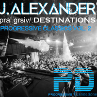 J.Alexander - /pra 'grsiv/:Destinations Progressive Classics Vol. 002    July 2016 by J.Alexander