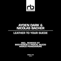 Ayden Dark &amp; Nicolas Bacher - Leather To Your Suede (Bodyscrub &amp; Pascal Nuzzo Remix) by NB Records