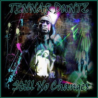 Tennar Duntz - Still No Changes - [Techno Live Hardware] 4/9/16 by Tennar Duntz