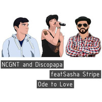 NCGNT and Discopapa feat Sasha Stripe - Ode To Love (Original Mix) by NCGNT