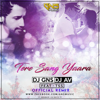 01.Tere Sang Yaara ( RUSTOM ) Remix-GNS MUSIC &amp; AV Ft-TSS by GNS MUSIC