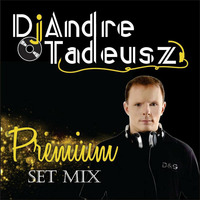 DJ Andre Tadeusz - Premium Set Mix by DJ-Andre Tadeusz