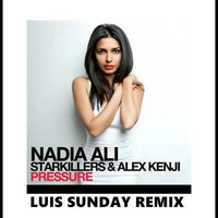 Nadia Ali, Starkillers &amp; Alex Kenji - Pressure ( Luis Sunday Remix ) by Luis Sunday