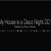 My House is a Disco Night 001 - Mixed Raul Velvet by Raul Velvet