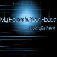 My House is Your House - Mixed by Raul Velvet by Raul Velvet