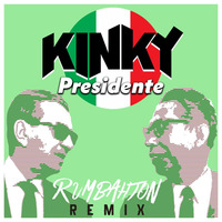 Kinky - Presidente (Rumbahton Remix) by Mercado de Lagrimas