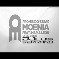 Moenia Ft Maria Leon - Prohibido Besar ( Luis Serrano Remix ) by Luis Serrano Reyes