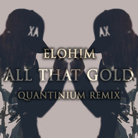 Elohim - All That Gold (Quantinium Remix) by Quantinium