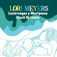 lori meyers luciernagas y mariposas ( chuch dj remix) by CHUCH