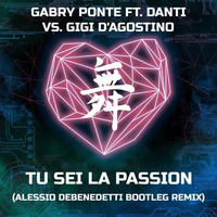 Gabry Ponte Feat. Danti Vs. Gigi D'Agostino - Tu Sei La Passion (Alessio Debenedetti Bootleg Remix) by Alessio Debenedetti