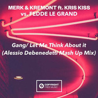 Merk &amp; Kremont vs Fedde Le Grand - Gang / Let Me Think About It (Alessio Debenedetti Mash Up Mix) by Alessio Debenedetti