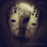 Alec Taylor - Transistor Bass Part 3 (Final) by Alec Taylor