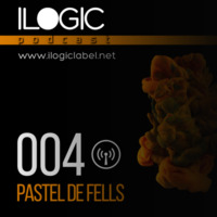 Podcast Ilogic 004. Pastel de Fells by Ilogic