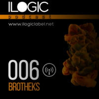 Podcast Ilogic 006 .Brotheks by Ilogic