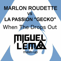 Marlon Roudette vs La Passion (Gecko) - When The Drops Out (Miguel Lema Remix) by Miguel Lema
