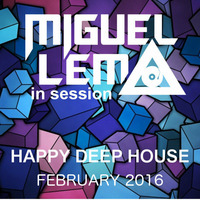 Miguel Lema in Session - Happy Deep House (February 2016) by Miguel Lema