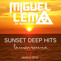 Miguel Lema in Session - Sunset Deep Hits (March 2016) by Miguel Lema
