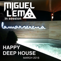 Miguel Lema in session - Happy Deep House (March 2016) by Miguel Lema