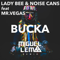 Lady Bee &amp; Noise Cans Feat Mr Vegas - Bucka (Miguel Lema Remix) by Miguel Lema